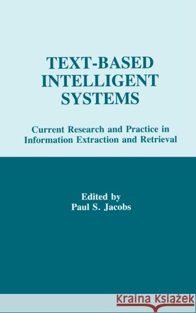 Text-based intelligent Systems: Current Research and Practice in information Extraction and Retrieval Jacobs, Paul S. 9780805811889 Taylor & Francis