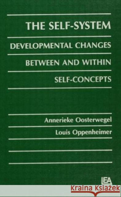 The Self-System: Developmental Changes Between and Within Self-Concepts Oosterwegel, Annerieke 9780805812169