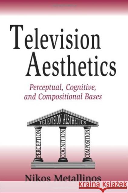 Television Aesthetics: Perceptual, Cognitive and Compositional Bases Metallinos, Nikos 9780805812213 Lawrence Erlbaum Associates