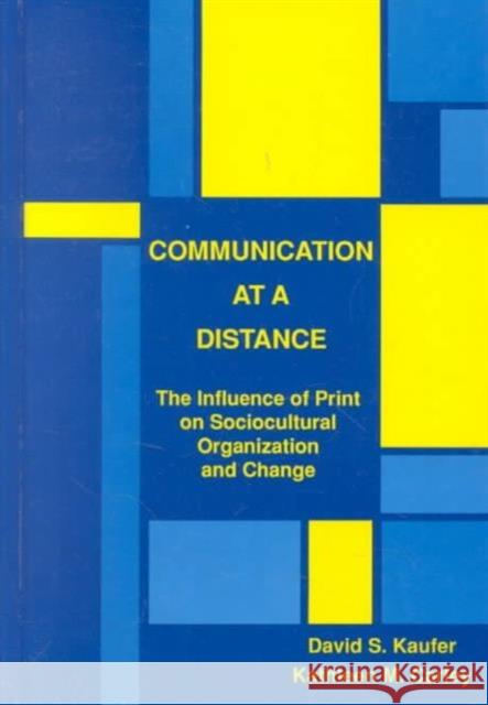 Communication at A Distance : The Influence of Print on Sociocultural Organization and Change David S. Kaufer Kaufer                                   Kathleen M. Carley 9780805812381
