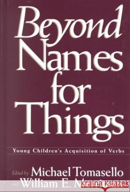 Beyond Names for Things : Young Children's Acquisition of Verbs Michael Tomasello Tomasello                                Michael Tomasello 9780805812503 Lawrence Erlbaum Associates