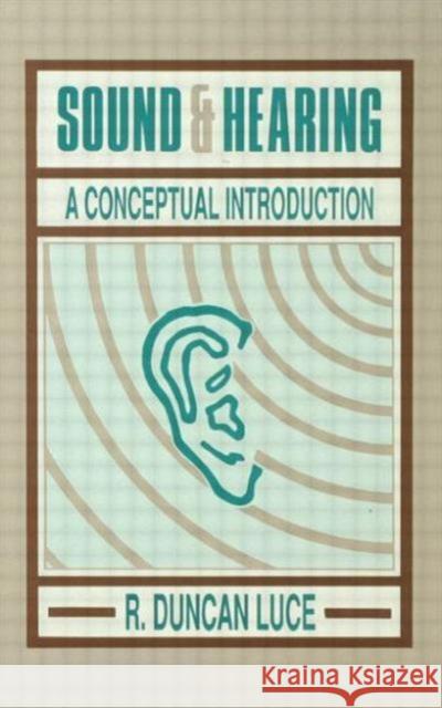 Sound & Hearing : A Conceptual Introduction R. Duncan Luce Luce 9780805812510