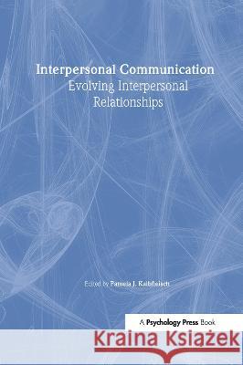 Interpersonal Communication: Evolving Interpersonal Relationships Kalbfleisch, Pamela J. 9780805812602 Taylor & Francis