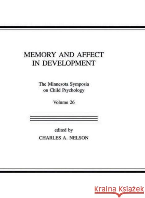 Memory and Affect in Development : The Minnesota Symposia on Child Psychology, Volume 26 Nelson                                   Nelson                                   Charles A. Nelson 9780805812619 Lawrence Erlbaum Associates