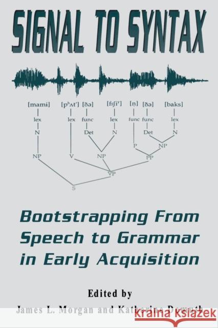 Signal to Syntax: Bootstrapping from Speech to Grammar in Early Acquisition Morgan, James L. 9780805812664 Taylor & Francis