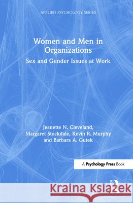 Women and Men in Organizations: Sex and Gender Issues at Work Jeanette N. Cleveland Margaret S. Stockdale Barbara A. Gutek 9780805812671