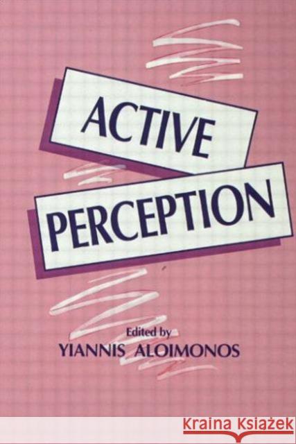 Active Perception Yiannis Aloimonos Yiannis Aloimonos  9780805812909 Taylor & Francis