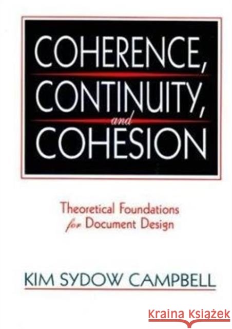 Coherence, Continuity, and Cohesion : Theoretical Foundations for Document Design Kim Sydow Campbell Peter Judith Ed. Judith Ed. Campbell 9780805813012