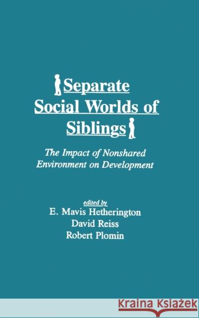 Separate Social Worlds of Siblings: The Impact of Nonshared Environment on Development Hetherington, E. Mavis 9780805813111 Lawrence Erlbaum Associates