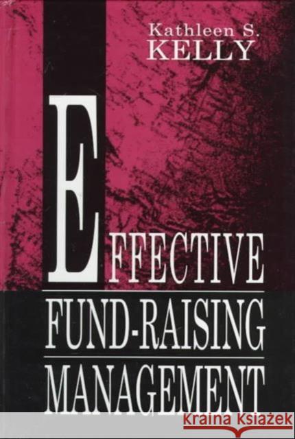 Effective Fund-Raising Management Kathleen S. Kelly Kelly 9780805813210 Lawrence Erlbaum Associates