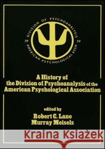 A History of the Division of Psychoanalysis of the American Psychological Associat Robert C. Lane Murray Meisels 9780805813234 Lawrence Erlbaum Associates