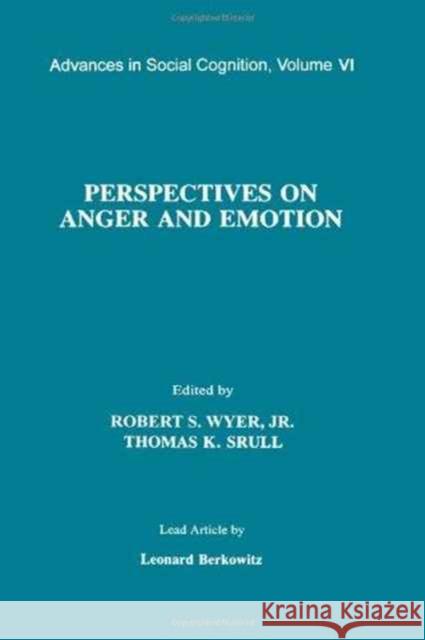 Perspectives on Anger and Emotion : Advances in Social Cognition, Volume Vi Wyer/Srull                               Robert S., JR. Wyer Thomas K. Srull 9780805813265 Lawrence Erlbaum Associates