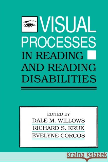 Visual Processes in Reading and Reading Disabilities Dale M. Willows Richard Kruk Evelyne Corcos 9780805813326 Taylor & Francis