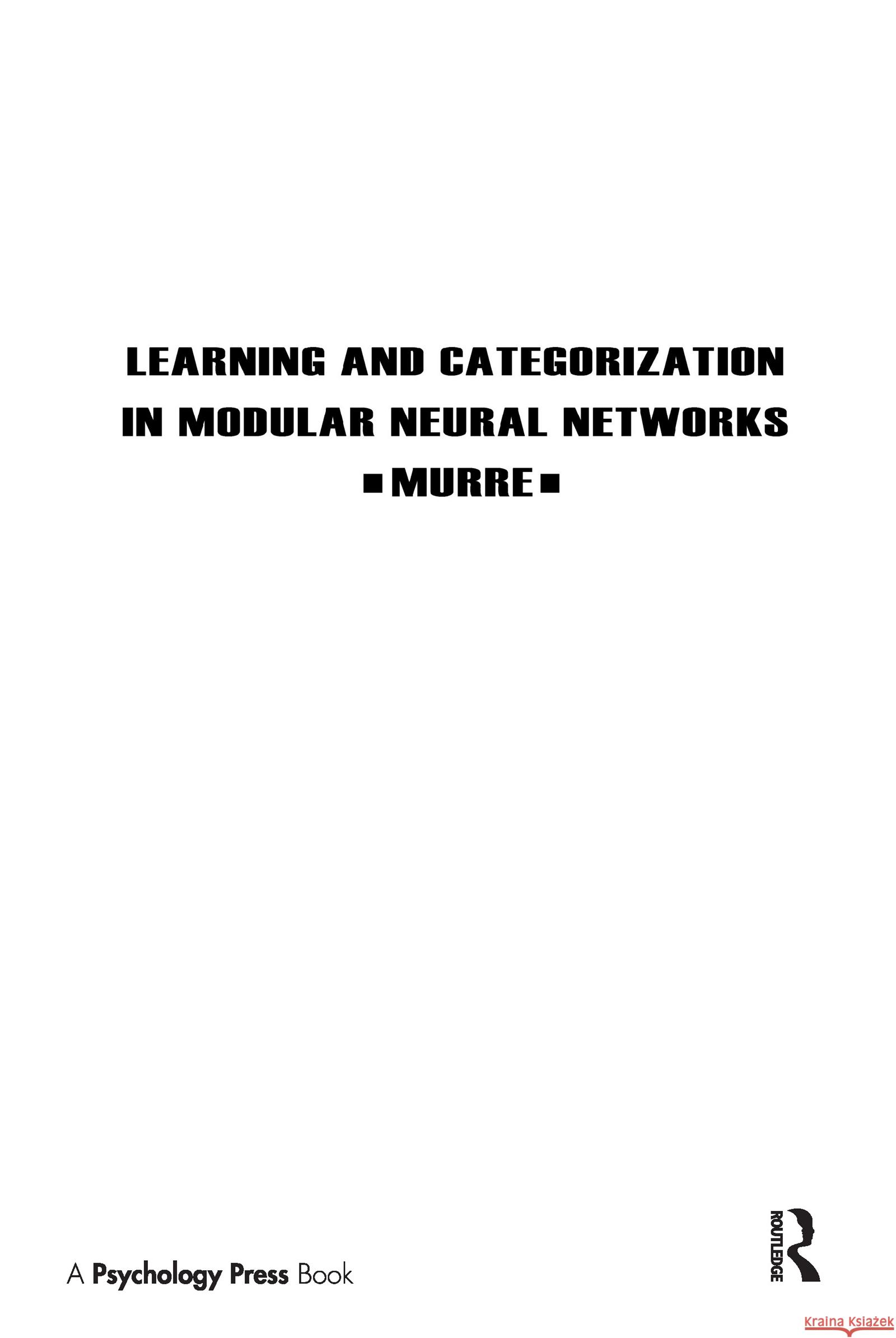 Learning and Categorization in Modular Neural Networks Jacob Murre Murre 9780805813388 Lawrence Erlbaum Associates