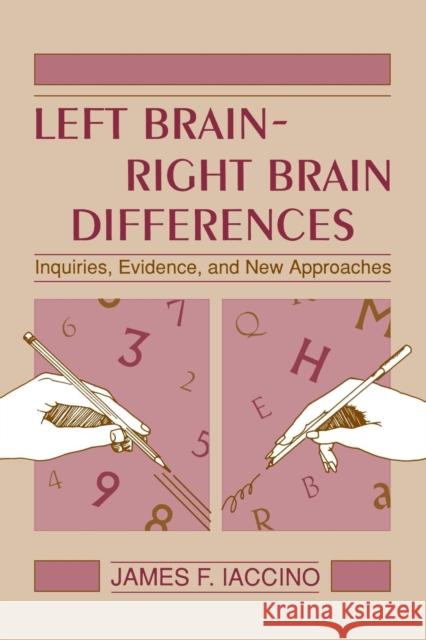 Left Brain - Right Brain Differences: Inquiries, Evidence, and New Approaches Iaccino, James F. 9780805813418 Lawrence Erlbaum Associates