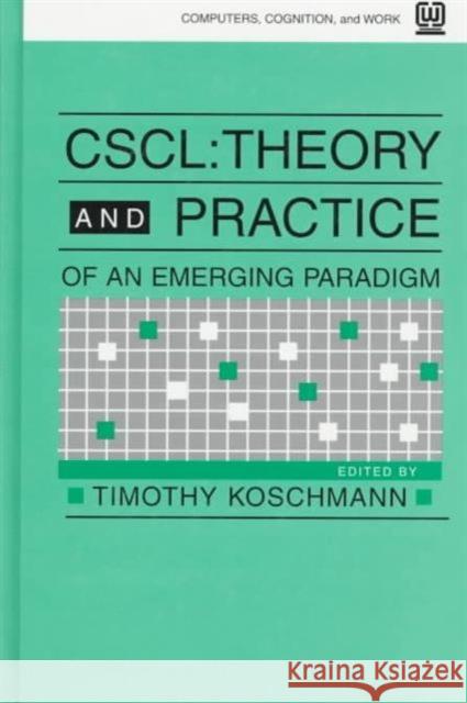 Cscl : Theory and Practice of An Emerging Paradigm Koschmann                                Timothy Koschmann Timothy D. Koschmann 9780805813456 Lawrence Erlbaum Associates