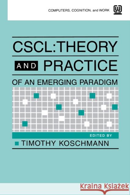 Cscl: Theory and Practice of an Emerging Paradigm Koschmann, Timothy 9780805813463 Lawrence Erlbaum Associates