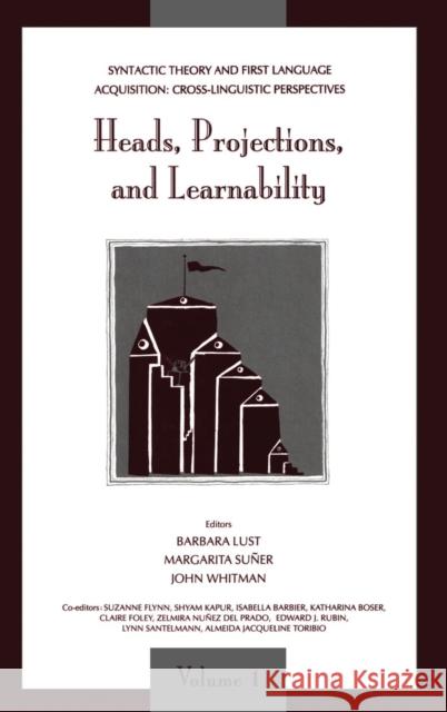 Syntactic Theory and First Language Acquisition: Cross-linguistic Perspectives -- Volume 1: Heads, Projections, and Learnability -- Volume 2: Binding, Lust, (Vol 1)Barbara 9780805813517