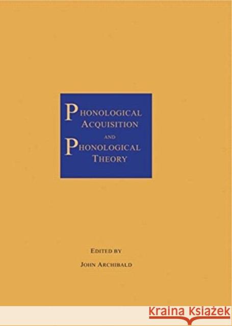 Phonological Acquisition and Phonological Theory John Archibald John Archibald  9780805813524 Taylor & Francis