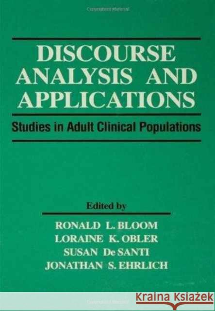 Discourse Analysis and Applications : Studies in Adult Clinical Populations Ronald L. Bloom Jonathan S. Ehrlich Loraine K. Obler 9780805813654