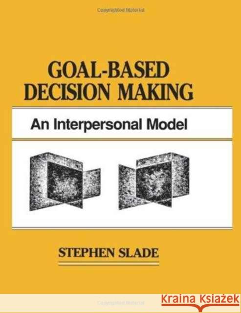 Goal-based Decision Making : An Interpersonal Model Stephen Slade Stephen Slade  9780805813661 Taylor & Francis