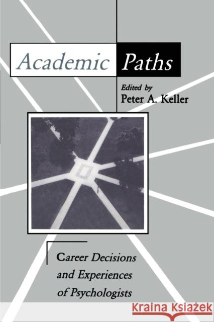 Academic Paths: Career Decisions and Experiences of Psychologists Keller, Peter a. 9780805813715