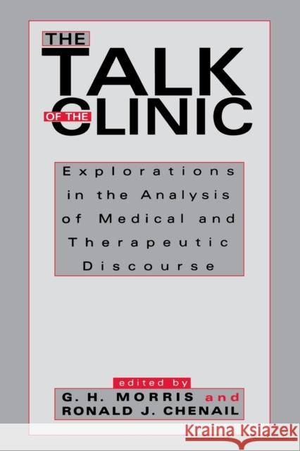 The Talk of the Clinic: Explorations in the Analysis of Medical and Therapeutic Discourse Morris, G. H. 9780805813739 Lawrence Erlbaum Associates