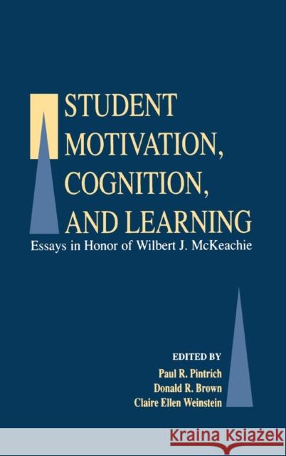 Student Motivation, Cognition, and Learning : Essays in Honor of Wilbert J. Mckeachie Pintrich                                 Paul R. Pintrich Donald R. Brown 9780805813760 Lawrence Erlbaum Associates
