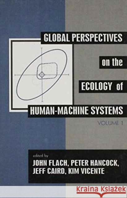 Global Perspectives on the Ecology of Human-Machine Systems John M. Flach Peter A. Hancock Jeff Caird 9780805813814