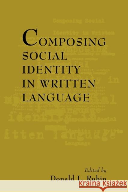 Composing Social Identity in Written Language Rubin                                    Donald L. Rubin 9780805813845 Lawrence Erlbaum Associates