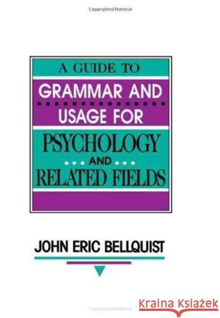 A Guide To Grammar and Usage for Psychology and Related Fields John E. Bellquist 9780805813944 Lawrence Erlbaum Associates