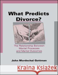 What Predicts Divorce?: The Relationship Between Marital Processes and Marital Outcomes Gottman, John Mordechai 9780805814026
