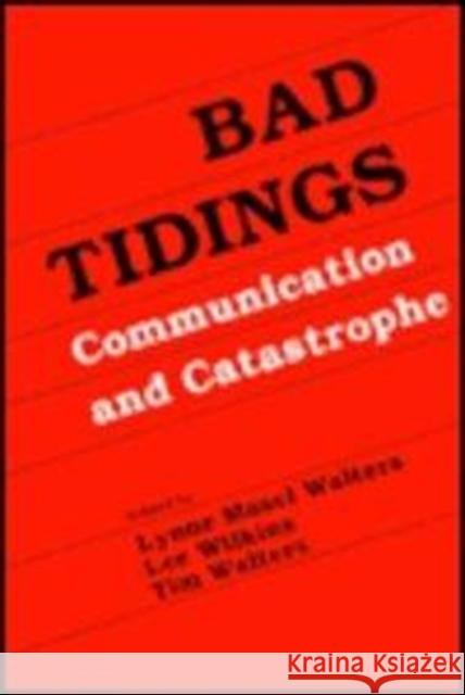 Bad Tidings: Communication and Catastrophe Wilkins, Lee 9780805814149 Lawrence Erlbaum Associates