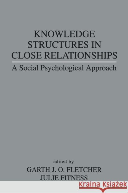 Knowledge Structures in Close Relationships: A Social Psychological Approach Fletcher, Garth J. O. 9780805814323