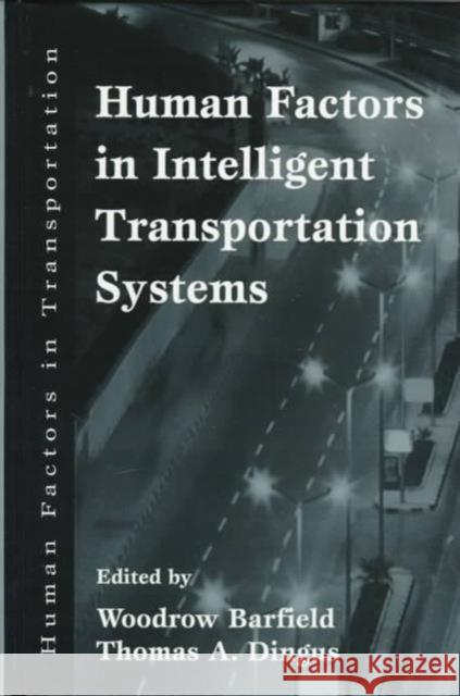 Human Factors in Intelligent Transportation Systems Barfield                                 Woodrow Barfield Thomas A. Dingus 9780805814330 Lawrence Erlbaum Associates