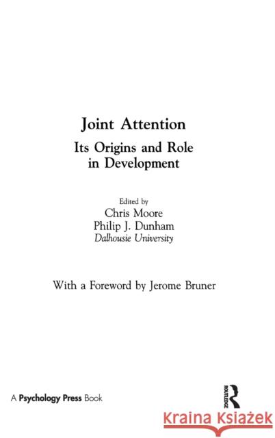 Joint Attention : Its Origins and Role in Development Chris Moore Philip J. Dunham Phil Dunham 9780805814378