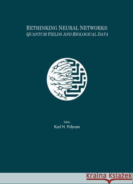 Rethinking Neural Networks : Quantum Fields and Biological Data Karl H. Pribram Karl H. Pribram  9780805814668 Taylor & Francis