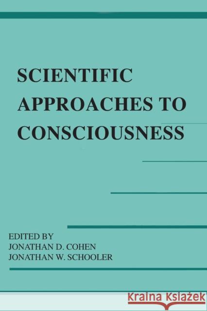 Scientific Approaches to Consciousness Daniel James Ed. Sara Ed. James E Cohen Jonathan D. Cohen Jonathan W. Schooler 9780805814729