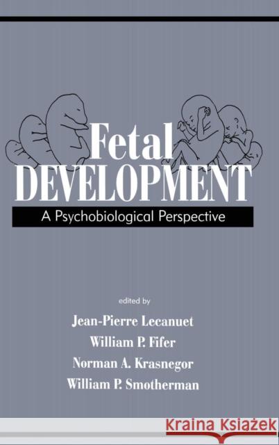 Fetal Development : A Psychobiological Perspective Jean-Pierre Lecanuet William P. Fifer Norman A. Krasnegor 9780805814859 Lawrence Erlbaum Associates