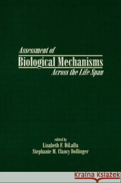 Assessment of Biological Mechanisms Across the Life Span Lisabeth F. DiLalla Stephanie M. Clancy Dollinger Stephanie MC Dollinger 9780805814866 Taylor & Francis