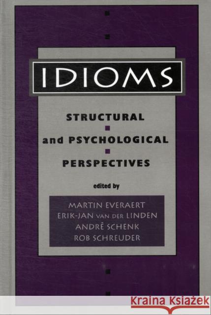 Idioms : Structural and Psychological Perspectives Martin Everaert Rob Schreuder Andr‚ Schenk 9780805815054