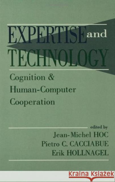 Expertise and Technology: Cognition & Human-Computer Cooperation Hoc, Jean-Michel 9780805815115