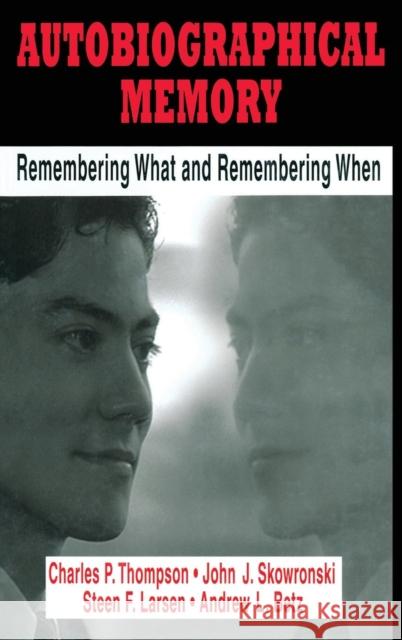 Autobiographical Memory: Remembering What and Remembering When Thompson, Charles P. 9780805815146 Lawrence Erlbaum Associates