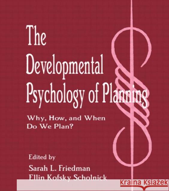 The Developmental Psychology of Planning : Why, How, and When Do We Plan? Herman Ed. Eli Ed. Herman Ed. Friedman Sarah L. Friedman Ellin Kofsky Scholnick 9780805815153 Lawrence Erlbaum Associates