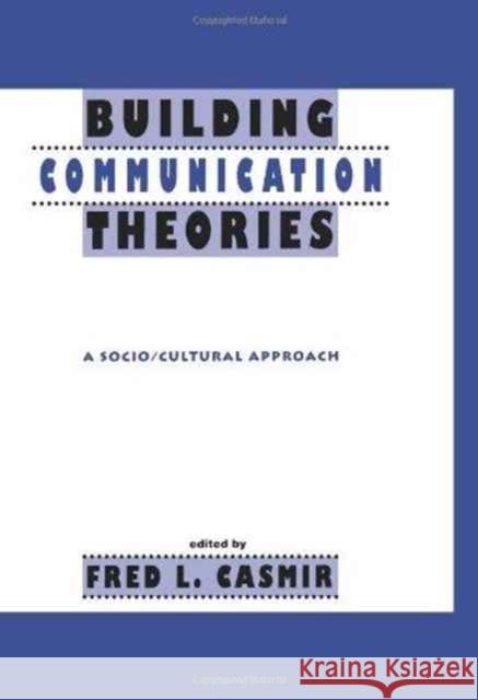 Building Communication Theories : A Socio/cultural Approach Casmir                                   Fred L. Casmir 9780805815160 Lawrence Erlbaum Associates