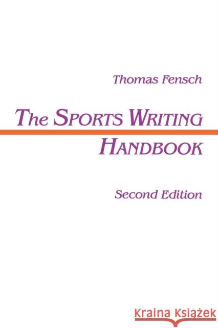 The Sports Writing Handbook Thomas Fensch Fensch 9780805815290 Lawrence Erlbaum Associates