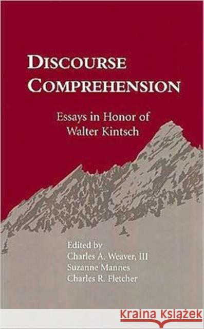 Discourse Comprehension : Essays in Honor of Walter Kintsch Charles A. Weaver, III Suzanne Mannes C. Randy Fletcher 9780805815344 Taylor & Francis