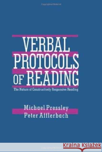 Verbal Protocols of Reading : The Nature of Constructively Responsive Reading Michael Pressley Peter Afflerbach Michael Pressley 9780805815375 Taylor & Francis
