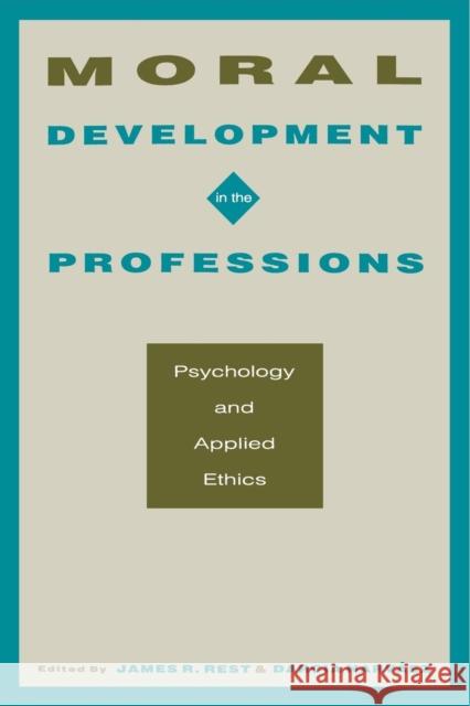 Moral Development in the Professions: Psychology and Applied Ethics Rest, James R. 9780805815399