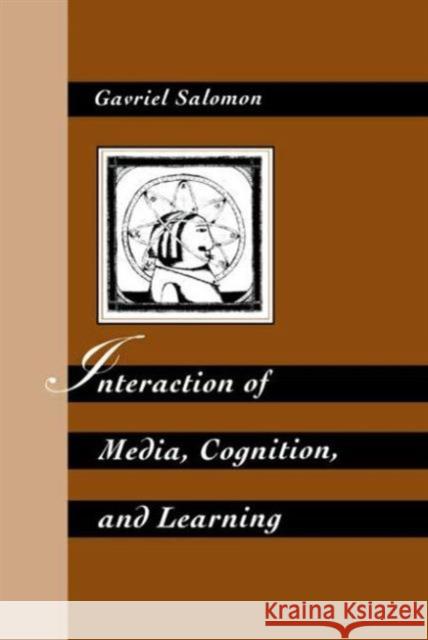 Interaction of Media, Cognition, and Learning : An Exploration of How Symbolic Forms Cultivate Mental Skills and Affect Knowledge Acquisition Gavriel Salomon Gavriel Salomon  9780805815450